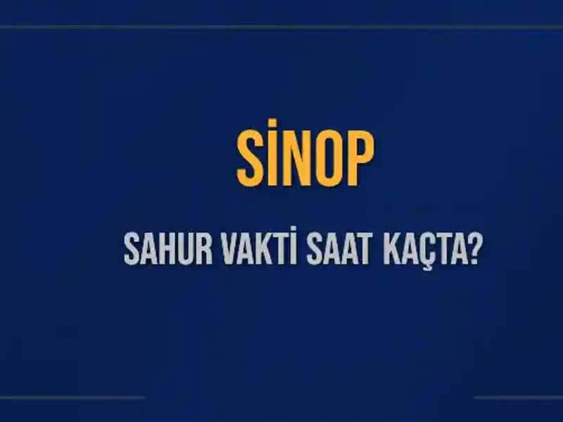 Sinop’ta Ramazan Ayında Sahur Vakti Saat Kaçta Yapılacak?