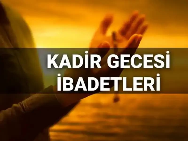 Kadir Gecesi 2025: İbadetler ve Dualarla Kutlayın