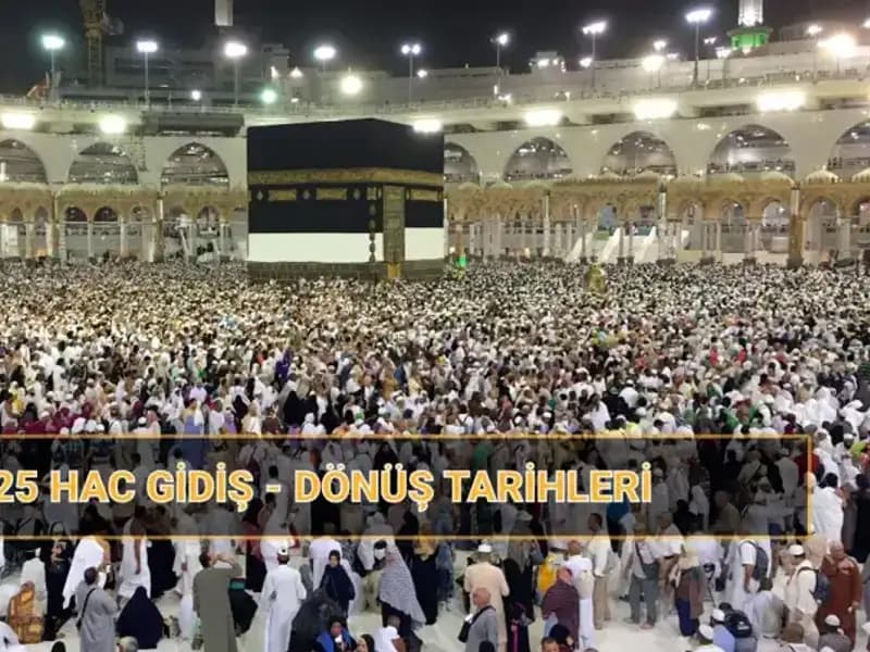 2025 Hac Sezonu: Gidiş-Dönüş Tarihleri ve Fiyatlar Hakkında Her Şey