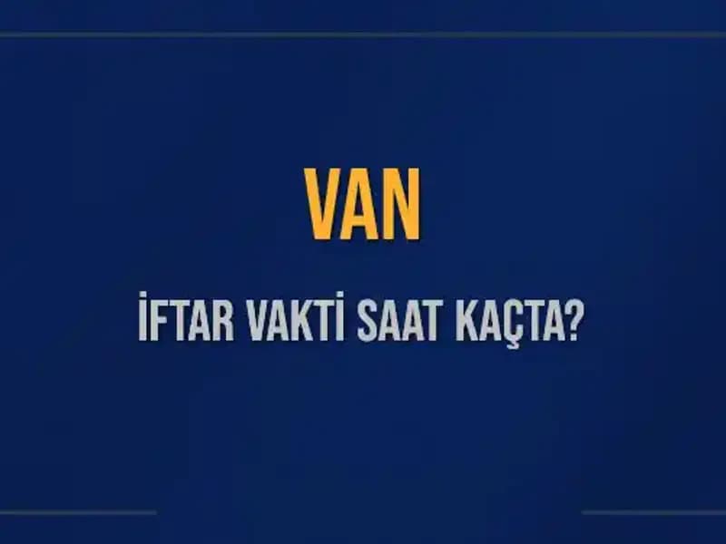 Van'da İftar Vakti Ne Zaman? 5 Mart 2025 İftar Saatleri Açıklandı