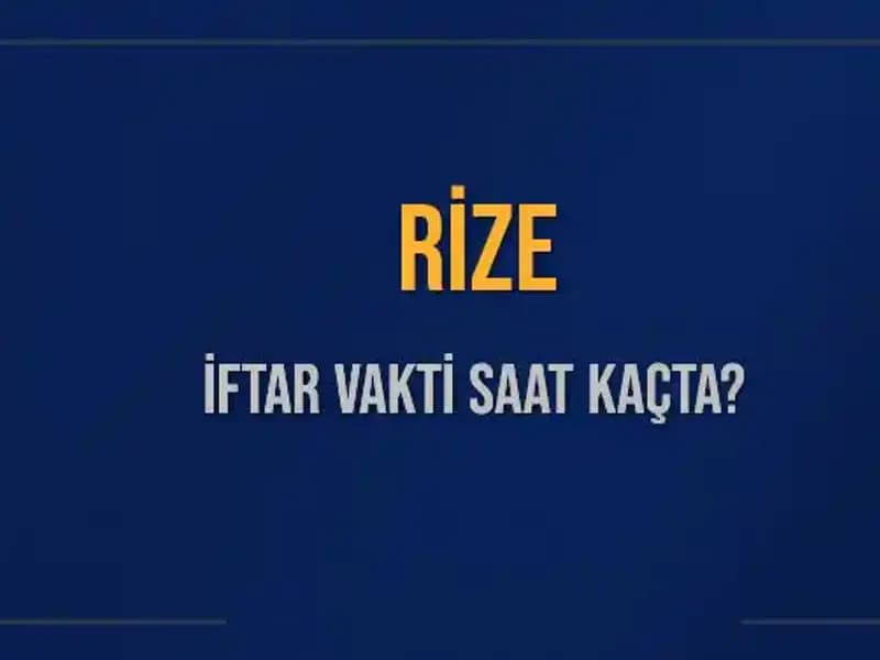 Rize'de İftar Vakti Hakkında Bilmeniz Gereken Her Şey