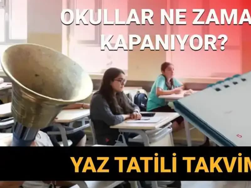 2024-2025 Yaz Tatili Ne Zaman Başlayacak? Erken Kapanma Tartışmaları Da Başladı!