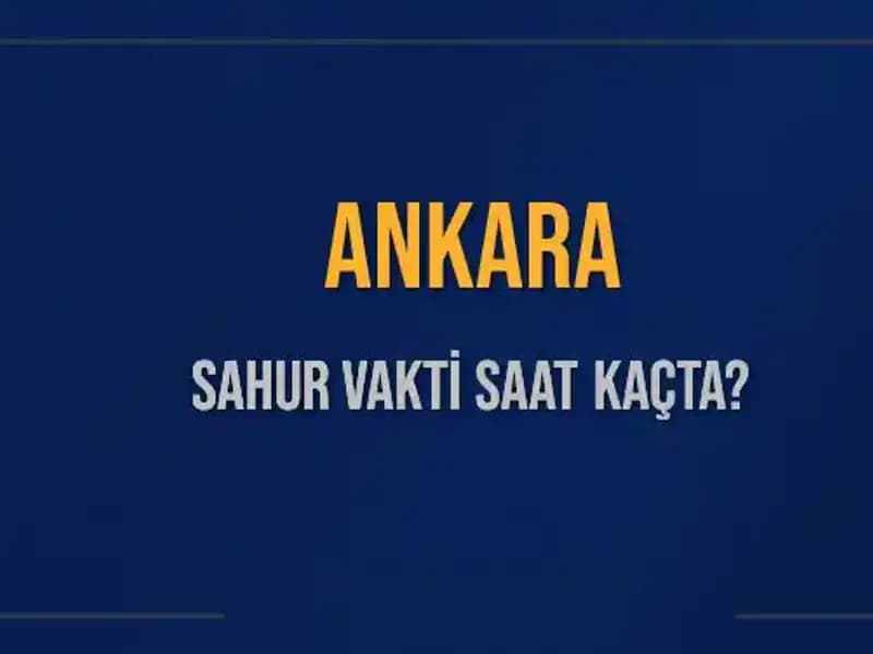 Ankara'da Sahur Vakti Nedir? 2025 Takviminde Detaylar