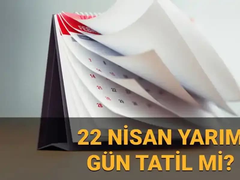 22 Nisan’da Okullar Tatil Mi? Kamu Kurumları Açık mı?