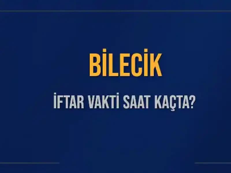 Bilecik İftar Vakti Ne Zaman? 2025 Takvimi Açıklandı!