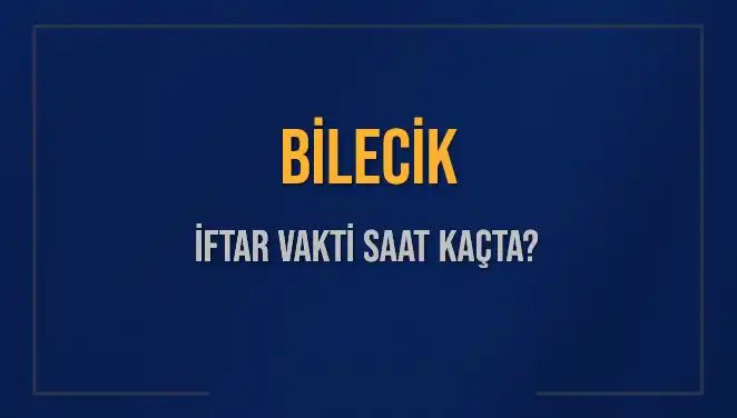 Bilecik İftar Vakti Ne Zaman? 2025 Takvimi Açıklandı!