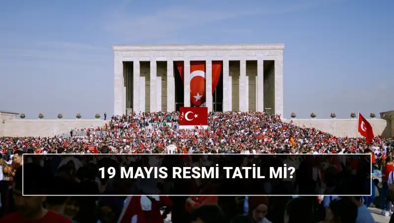 19 Mayıs Resmi Tatil Mi? Atatürk'ün Samsun'a Çıkışı ve Anlamı