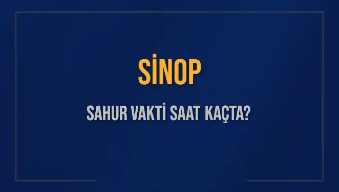 Sinop’ta Ramazan Ayında Sahur Vakti Saat Kaçta Yapılacak?