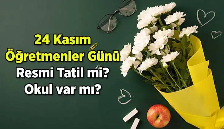 24 Kasım Öğretmenler Günü Resmi Tatil Mi? Öğrenciler İçin Cevap Burada!