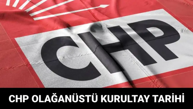 CHP Olağanüstü Kurultayı 2025: Yeni Dönem İçin Tarih Belli Oldu!