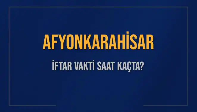 Afyonkarahisar'da İftar Saati: 3 Mart 2025 Detaylarıyla Belli Oldu