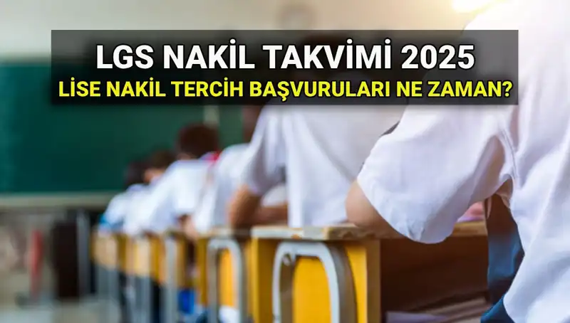 2025 LGS Lise Nakil Süreçleri: Tarihler ve Başvuru Rehberi