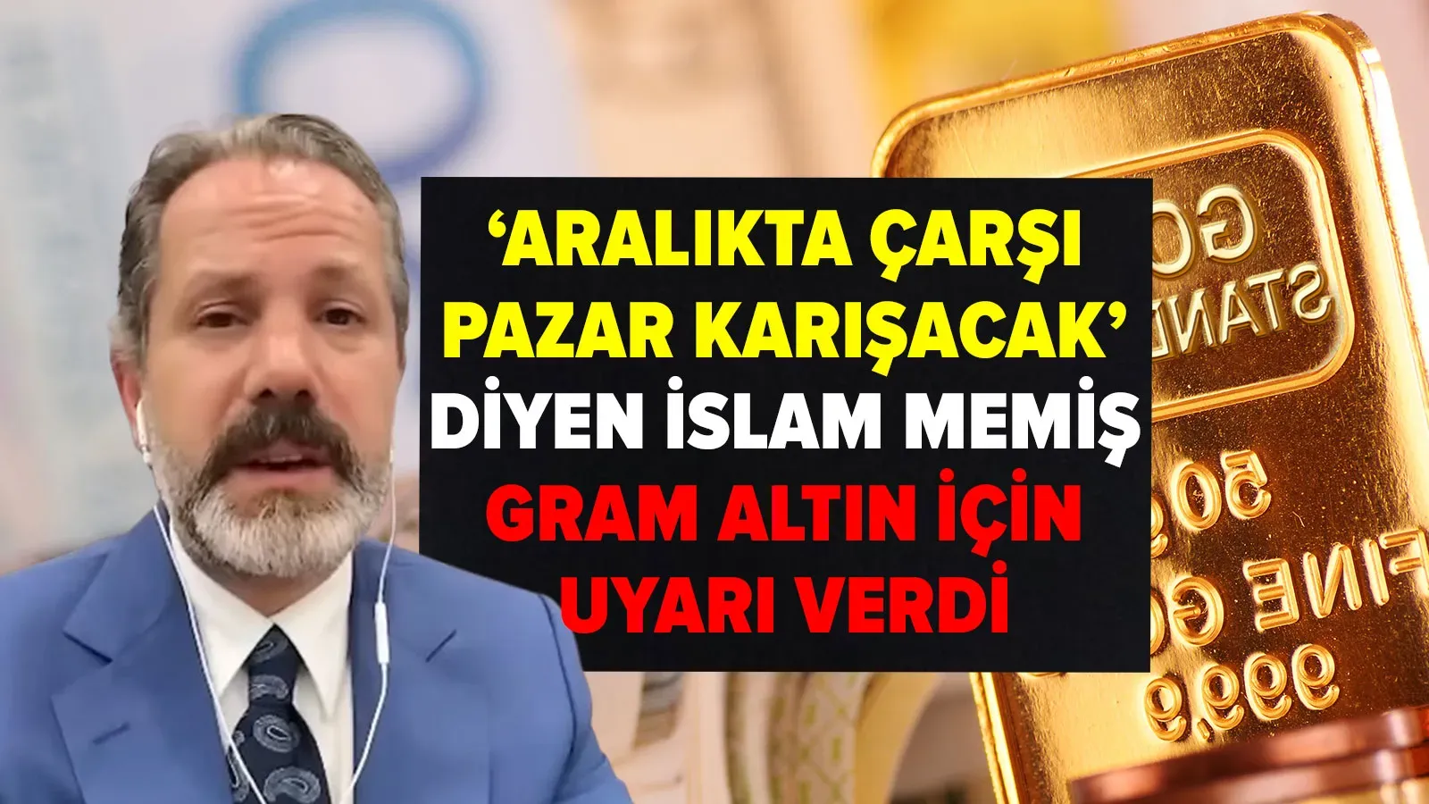 İslam Memiş'ten Gram Altın Uyarısı: Aralıkta Piyasalarda Hareketlilik Bekleniyor