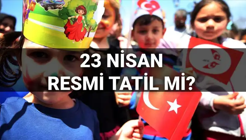 23 Nisan Tatili: Okullar Açık mı, Yarım Gün mü? 2025 Resmi Tatil Günleri Açıklandı!