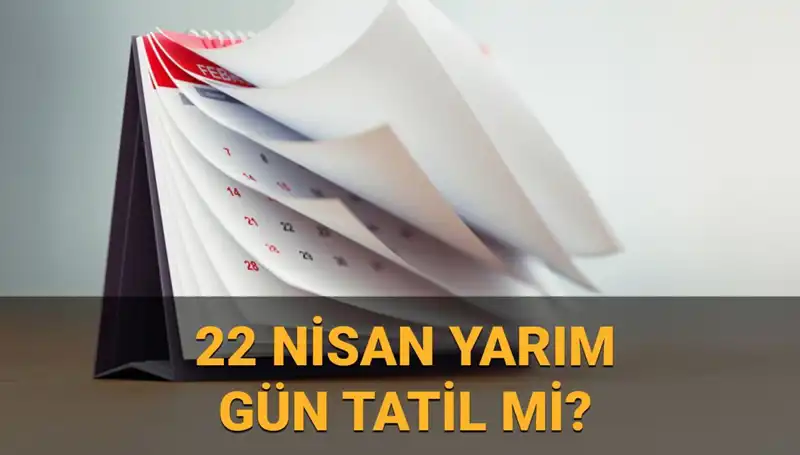 22 Nisan’da Okullar Tatil Mi? Kamu Kurumları Açık mı?