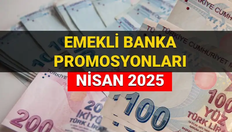 Emekli Banka Promosyonları 2025 Nisan’da Yükseliyor! Hangi Banka Ne Kadar Ödeme Yapıyor?