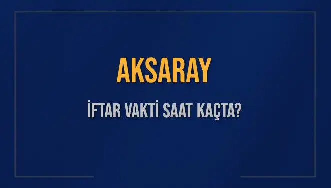Aksaray'da İftar Vakti Saat Kaçta? 3 Mart 2025 için Detaylar