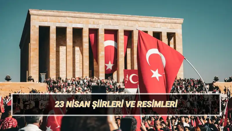 23 Nisan Ulusal Egemenlik ve Çocuk Bayramı: 2025'in En Güzel Şiirleri