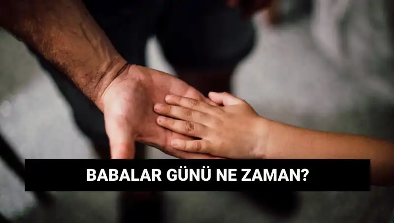 2025 Babalar Günü: Tarihi ve Anlamı Hakkında Bilmeniz Gerekenler