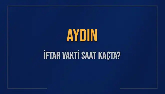 Aydın'da Ramazan İftar Vakti: 4 Mart 2025 İçin Saat Kaçta?