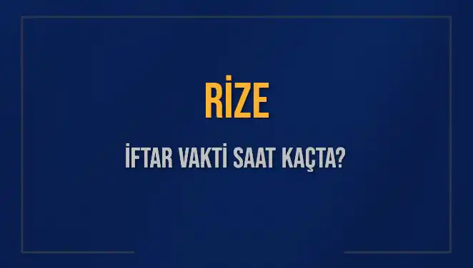 Rize'de İftar Vakti Hakkında Bilmeniz Gereken Her Şey