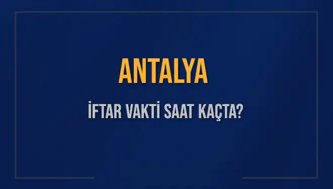 Antalya'da İftar Saati: Bugün Gıda İhtiyacınızı Planlayın!