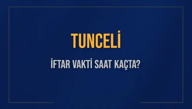 Tunceli’de İftar Saati: Bugün Ne Zaman Başlıyor?